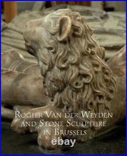 Rogier Van Der Weyden and Stone Sculpture in Brussels by Bart Fransen NEUF